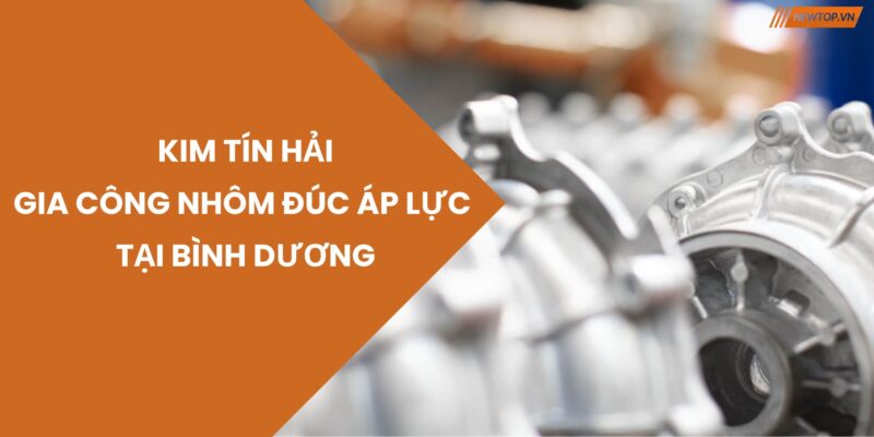 gia công nhôm đúc áp lực kim tín hải